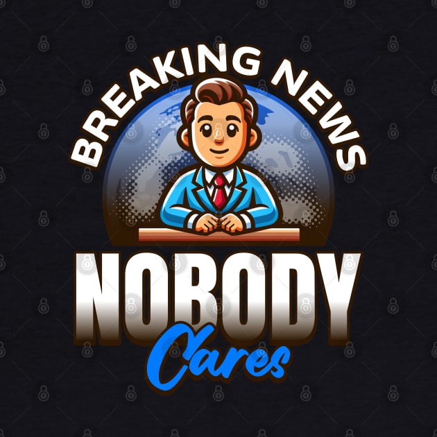 Breaking News Nobody Cares by BankaiChu